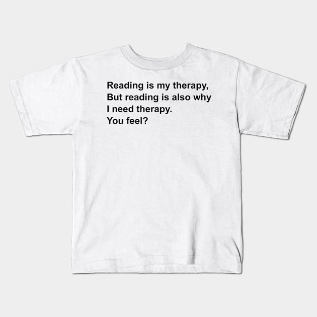 Reading is my therapy, but reading is also why i need therapy | Bookworm problems Kids T-Shirt by maria-smile